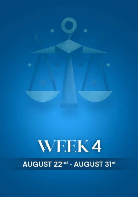 Libra | Week 4 | Aug 22nd - Aug 31st