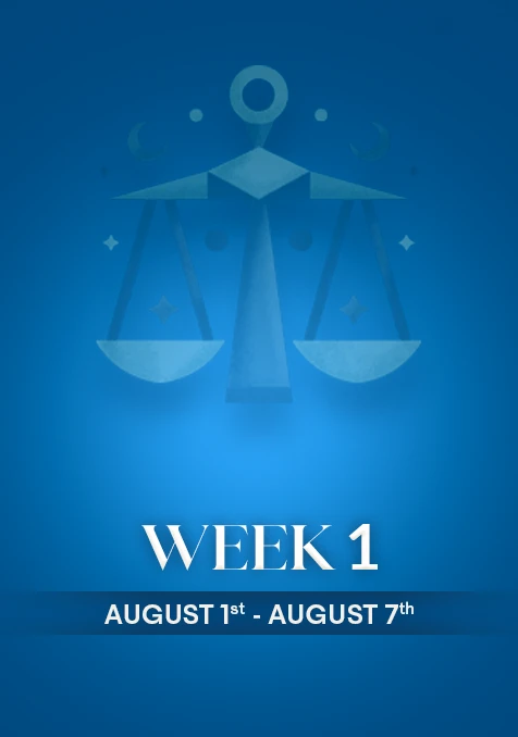 Libra | Week 1 | Aug 1st - Aug 7th