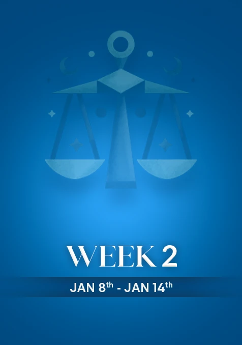Libra | Week 2 | Jan 8th- Jan 14th