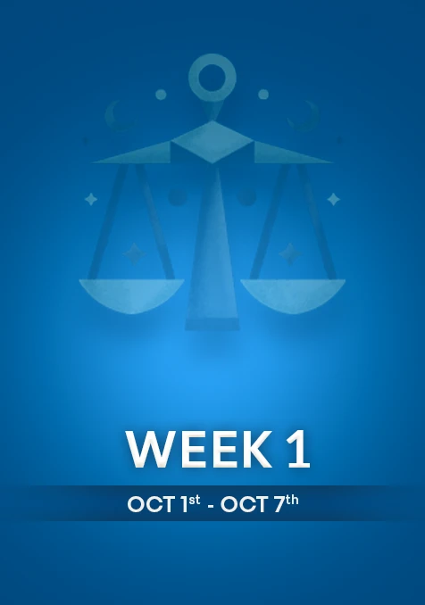 Libra | Week 1 | Oct 1st - Oct 7th