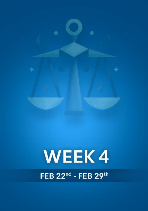 Libra | Week 4 | Feb 23rd -Feb 29th