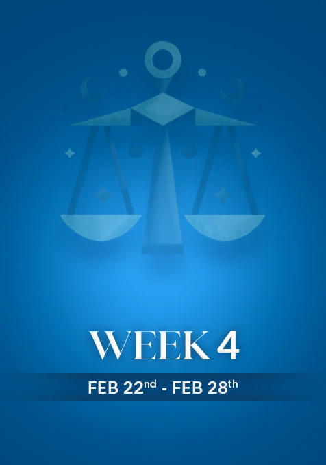 Libra | Week 4 | Feb 22nd - Feb 28th