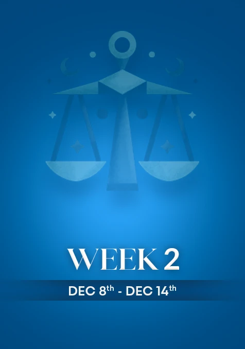 Libra | Week 2 | Dec 8th - Dec 14th