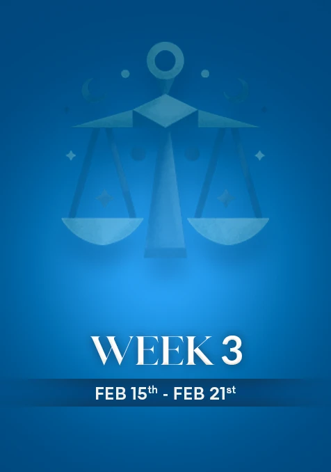 Libra | Week 3 | Feb 16th -Feb 22nd