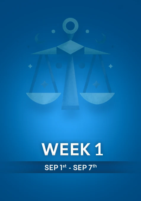 Libra | Week 1 | Sept 1st - Sept 7th