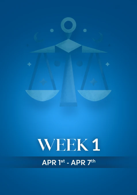 Libra | Week 1 | April 1st - April 7th