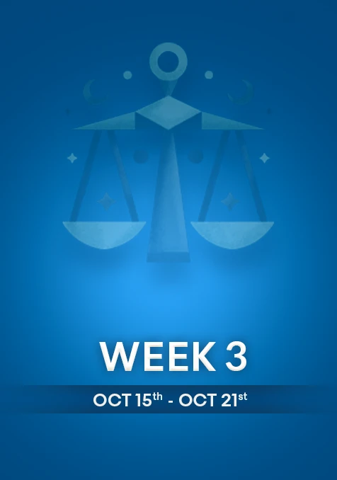 Libra | Week 3 | Oct 15th - Oct 21st