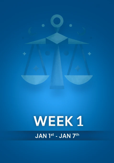 Libra  | Week 1 | January 1st - 7th