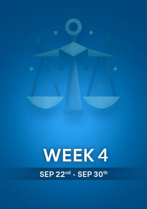 Libra | Week 4 | September 22nd-  30th September