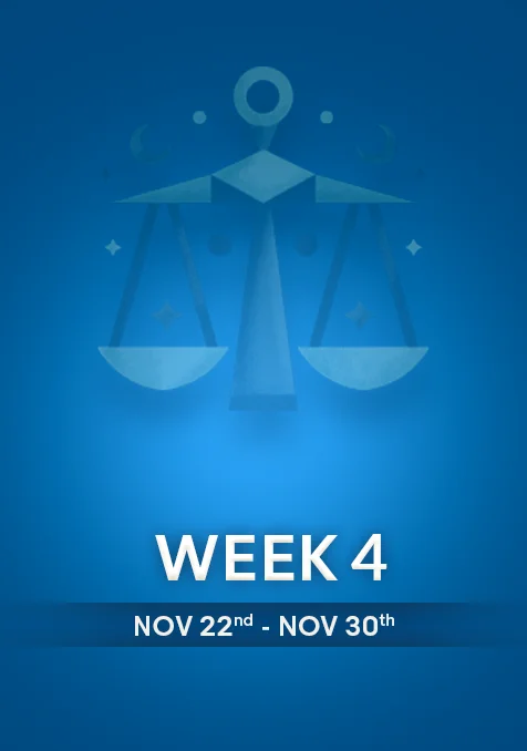 Libra | Week 4 | November 22nd - 30th