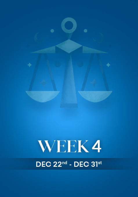 Libra | Week 4 | December 22nd - 30th