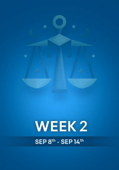 Libra | Week 2 | September 8th- 14th September