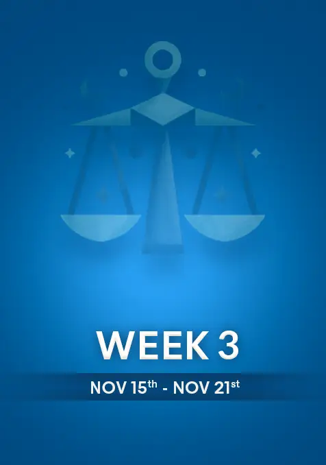 Libra | Week 3 | November 15th - 21st