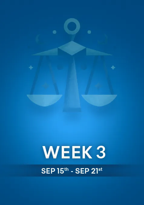 Libra | Week 3 | September 15th- 21st September