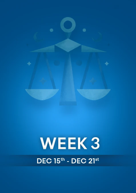 Libra | Week 3 | December 15th - 21st