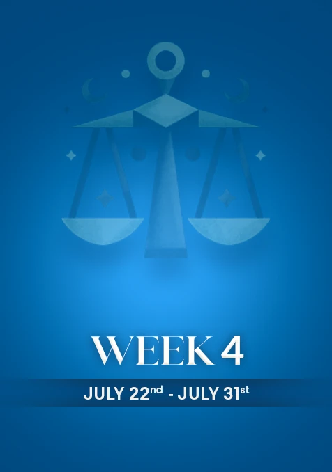 Libra | Week 4 | July 22nd - July 31st
