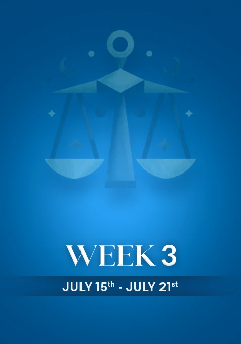 Libra | Week 3 | July 15th- 21st July