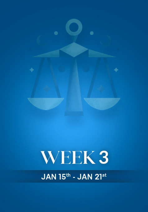 Libra | Week 3 | Jan 15th - Jan 21st