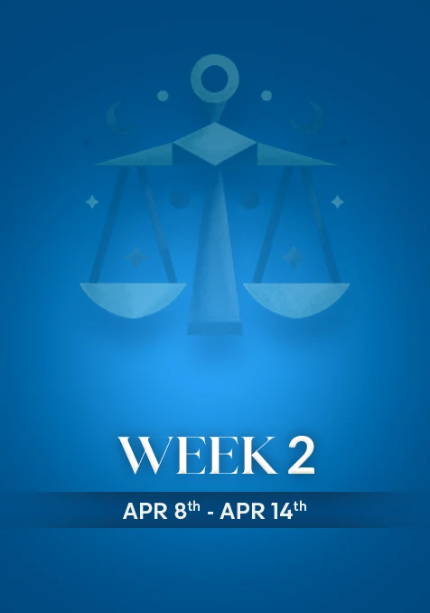 Libra | Week 2 | April 8th - April 14th