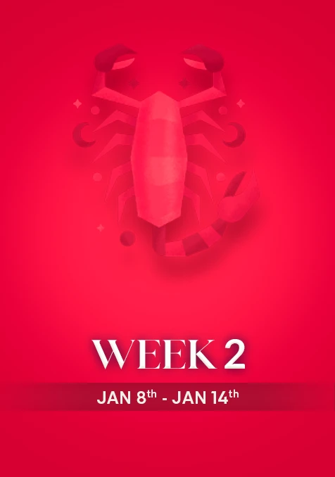 Scorpio | Week 2 |  Jan 8th - Jan 14th