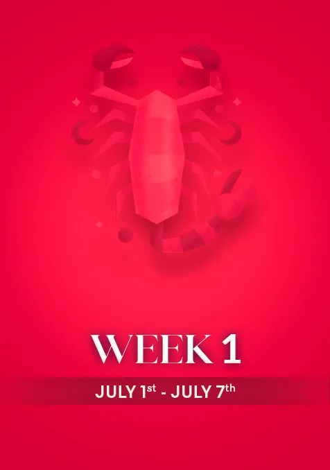 Scorpio  | Week 1 | July  1st - July 7th