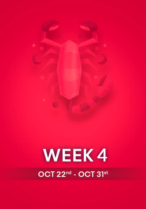 Scorpio | Week 4 | Oct 22nd - Oct 31st