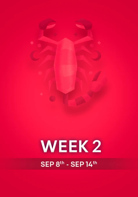 Scorpio | Week 2 | Sept 8th - Sept 14th