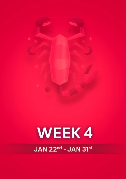 Scorpio | Week  4 | Jan 22nd -Jan 31st
