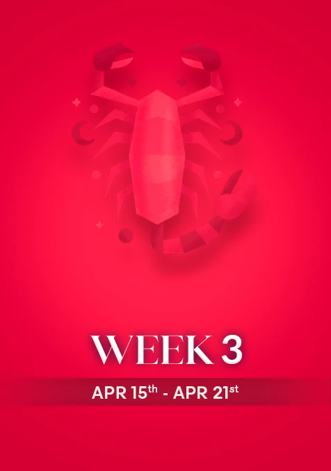 Scorpio | Week 3 | April 15th - April 21st