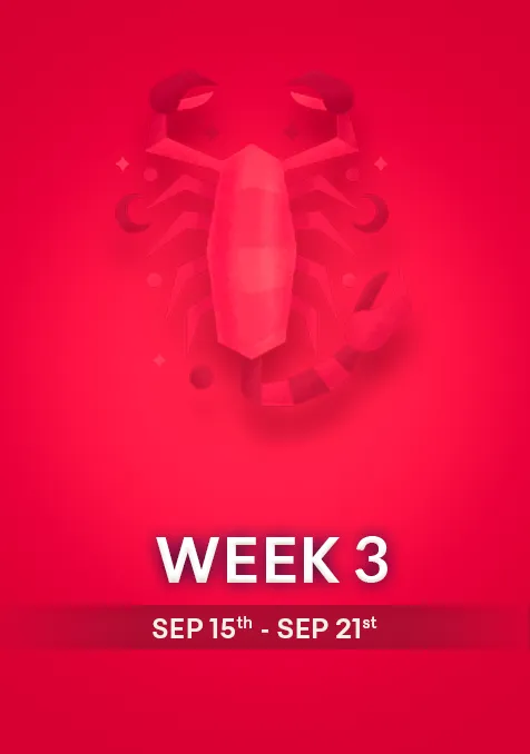 Scorpio | Week 3 | Sept 15th - Sept 21st