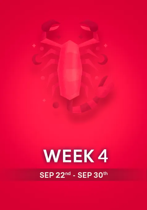 Scorpio | Week 4 | September 22nd-  30th September