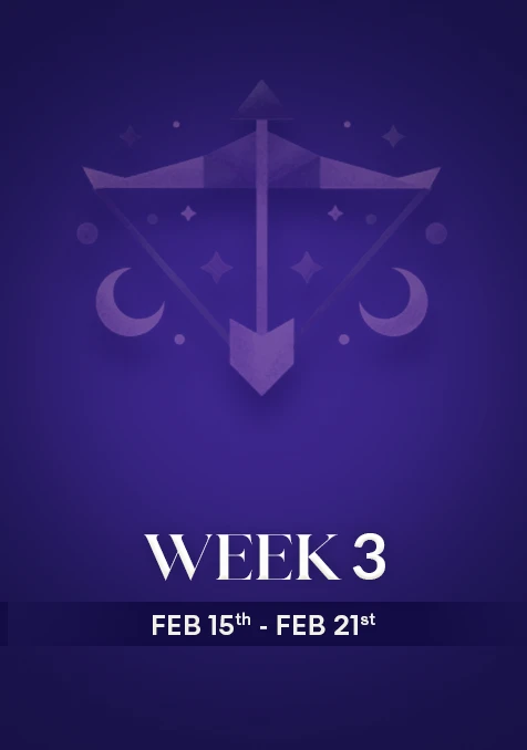Sagittarius | Week 3 | Feb 16th -Feb 22nd