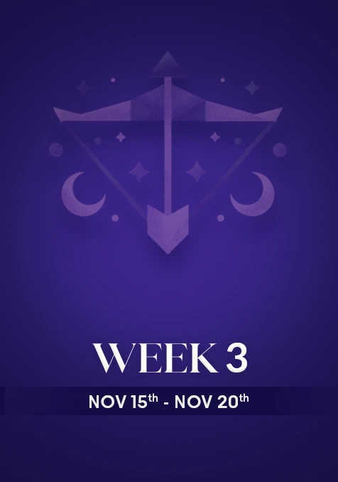 Sagittarius | Week 3 | Nov 15th - Nov 21st