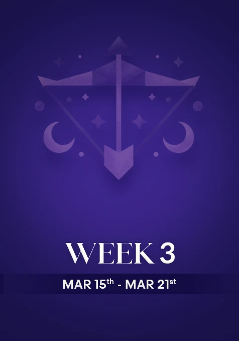 Sagittarius | Week 3 | March 15th - March 21st