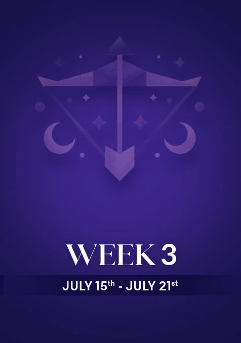 Sagittarius | Week 3 | July 15th - July 21st