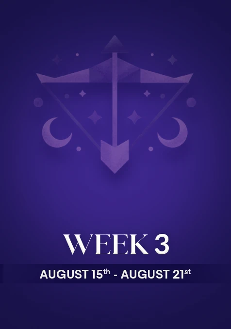 Sagittarius | Week 3 | August 15th - 21st August