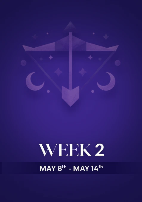 Sagittarius | Week 2 | May 8th - May 14th