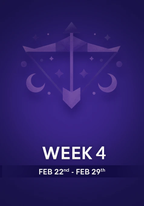 Sagittarius | Week 4 | Feb 23rd -Feb 29th
