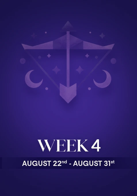 Sagittarius | Week 4 | Aug 22nd - Aug 31st