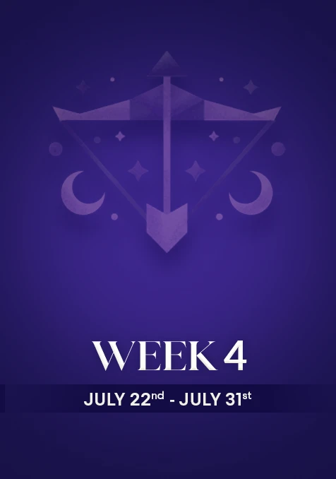 Sagittarius | Week 4 | July 22nd - July 31st