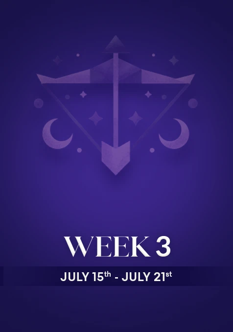 Sagittarius | Week 3 | July 15th- 21st July