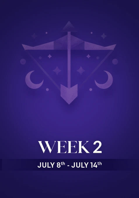 Sagittarius  | Week 2 | July 8th- 14th July