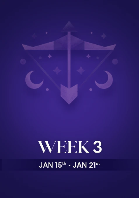 Sagittarius | Week 3 | Jan 15th - Jan 21st