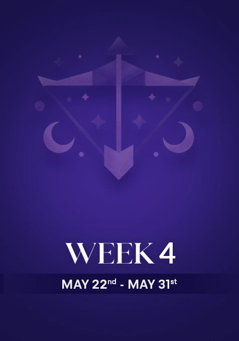 Sagittarius | Week 4 | May 22nd - May 31st
