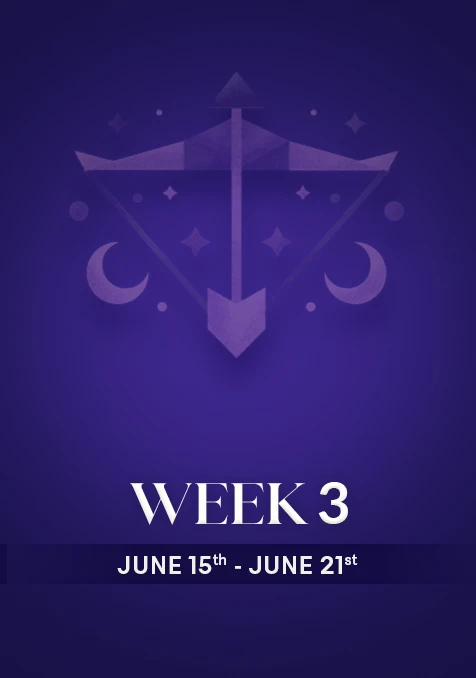Sagittarius | Week 3 | June 15th - June 21st