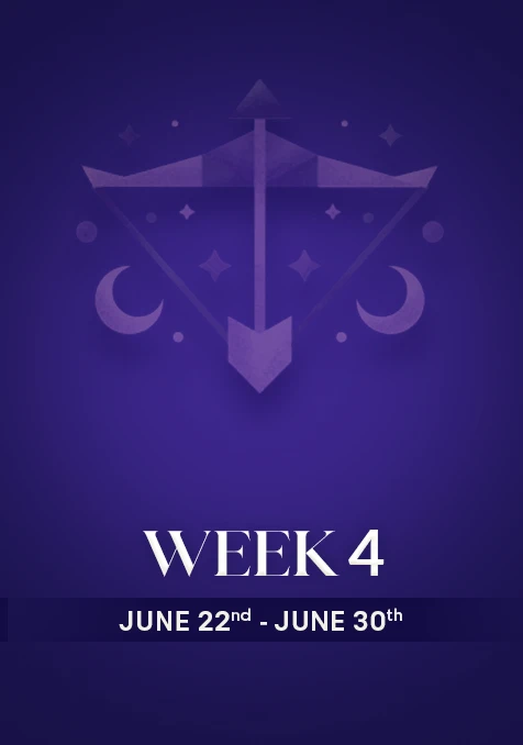 Sagittarius | Week 4 | June 22nd - June 30th