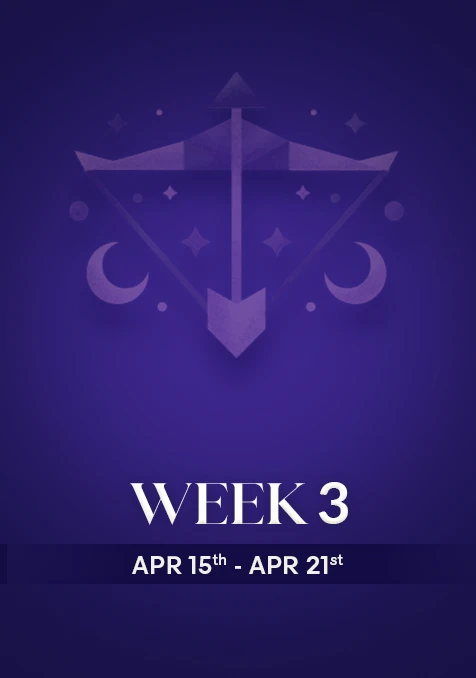 Sagittarius | Week 3 | April 15th - April 21st