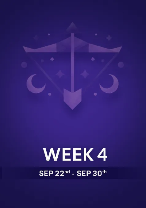 Sagittarius  | Week 4 | Sept 22nd - Sept 30th